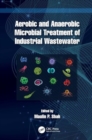 Aerobic and Anaerobic Microbial Treatment of Industrial Wastewater - Book