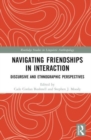 Navigating Friendships in Interaction : Discursive and Ethnographic Perspectives - Book