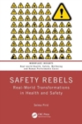 Safety Rebels : Real-World Transformations in Health and Safety - Book