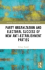 Party Organization and Electoral Success of New Anti-establishment Parties - Book
