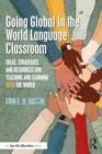 Going Global in the World Language Classroom : Ideas, Strategies, and Resources for Teaching and Learning With the World - Book