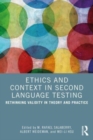 Ethics and Context in Second Language Testing : Rethinking Validity in Theory and Practice - Book