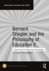 Bernard Stiegler and the Philosophy of Education II : Experiments in Negentropic Knowledge - Book