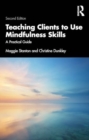 Teaching Clients to Use Mindfulness Skills : A Practical Guide - Book