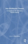 Into Abolitionist Theatre : A Guidebook for Liberatory Theatre-making - Book