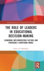 The Role of Leaders in Educational Decision-Making : Examining Implementation Factors and Providing a Newfound Model - Book