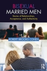 Bisexual Married Men : Stories of Relationships, Acceptance, and Authenticity - Book