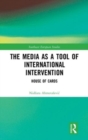The Media as a Tool of International Intervention : House of Cards - Book