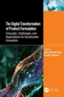 The Digital Transformation of Product Formulation : Concepts, Challenges, and Applications for Accelerated Innovation - Book