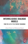 Interreligious Dialogue Models : From the Life of the Prophet Muhammad - Book