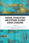 Passion, Persecution, and Epiphany in Early Jewish Literature - Book