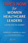 TIME'S NOW for Women Healthcare Leaders : A Guide for the Journey - Book