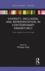 Diversity, Inclusion, and Representation in Contemporary Dramaturgy : Case Studies from the Field - Book