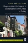Regeneration, Heritage and Sustainable Communities in Turkey : Challenges, Complexities and Potentials - Book