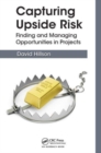 Capturing Upside Risk : Finding and Managing Opportunities in Projects - Book