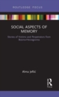 Social Aspects of Memory : Stories of Victims and Perpetrators from Bosnia-Herzegovina - Book