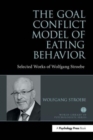 The Goal Conflict Model of Eating Behavior : Selected Works of Wolfgang Stroebe - Book