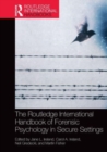 The Routledge International Handbook of Forensic Psychology in Secure Settings - Book