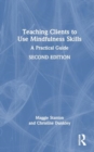 Teaching Clients to Use Mindfulness Skills : A Practical Guide - Book