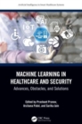 Machine Learning in Healthcare and Security : Advances, Obstacles, and Solutions - Book