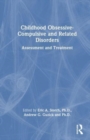 Childhood Obsessive-Compulsive and Related Disorders : Assessment and Treatment - Book