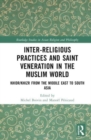 Inter-religious Practices and Saint Veneration in the Muslim World : Khidr/Khizr from the Middle East to South Asia - Book