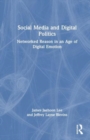 Social Media and Digital Politics : Networked Reason in an Age of Digital Emotion - Book