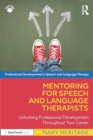 Mentoring for Speech and Language Therapists : Unlocking Professional Development Throughout Your Career - Book