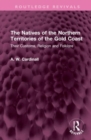 The Natives of the Northern Territories of the Gold Coast : Their Customs, Religion and Folklore - Book