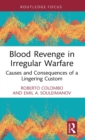 Blood Revenge in Irregular Warfare : Causes and Consequences of a Lingering Custom - Book