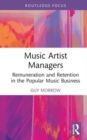 Music Artist Managers : Remuneration and Retention in the Popular Music Business - Book