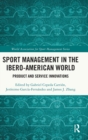 Sport Management in the Ibero-American World : Product and Service Innovations - Book