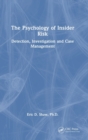 The Psychology of Insider Risk : Detection, Investigation and Case Management - Book