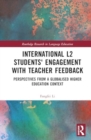 International L2 Students' Engagement with Teacher Feedback : Perspectives from a Globalised Higher Education Context - Book