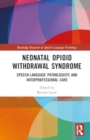 Neonatal Opioid Withdrawal Syndrome : Speech-Language Pathologists and Interprofessional Care - Book