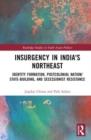 Insurgency in India's Northeast : Identity Formation, Postcolonial Nation/State-Building, and Secessionist Resistance - Book