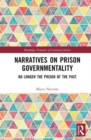 Narratives on Prison Governmentality : No Longer the Prison of the Past - Book