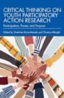 Critical Thinking on Youth Participatory Action Research : Participation, Power, and Purpose - Book