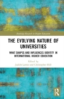 The Evolving Nature of Universities : What Shapes and Influences Identity in International Higher Education - Book