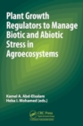 Plant Growth Regulators to Manage Biotic and Abiotic Stress in Agroecosystems - Book