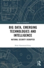 Big Data, Emerging Technologies and Intelligence : National Security Disrupted - Book