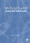 Digital Consumer Management : Understanding and Managing Consumer Engagement in the Digital Environment - Book
