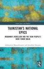 Tajikistan’s National Epics : Muqanna's Rebellion and The Tajik People's Hero Temur Malik - Book
