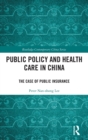 Public Policy and Health Care in China : The Case of Public Insurance - Book