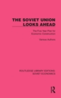The Soviet Union Looks Ahead : The Five-Year Plan for Economic Construction - Book