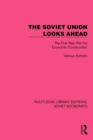 The Soviet Union Looks Ahead : The Five-Year Plan for Economic Construction - Book