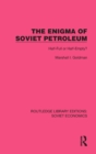 The Enigma of Soviet Petroleum : Half-Full or Half-Empty? - Book