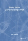 Winning Together : A UX Researcher's Guide to Building Strong Cross-Functional Relationships - Book