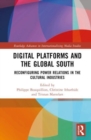 Digital Platforms and the Global South : Reconfiguring Power Relations in the Cultural Industries - Book