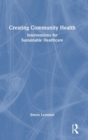 Creating Community Health : Interventions for Sustainable Healthcare - Book